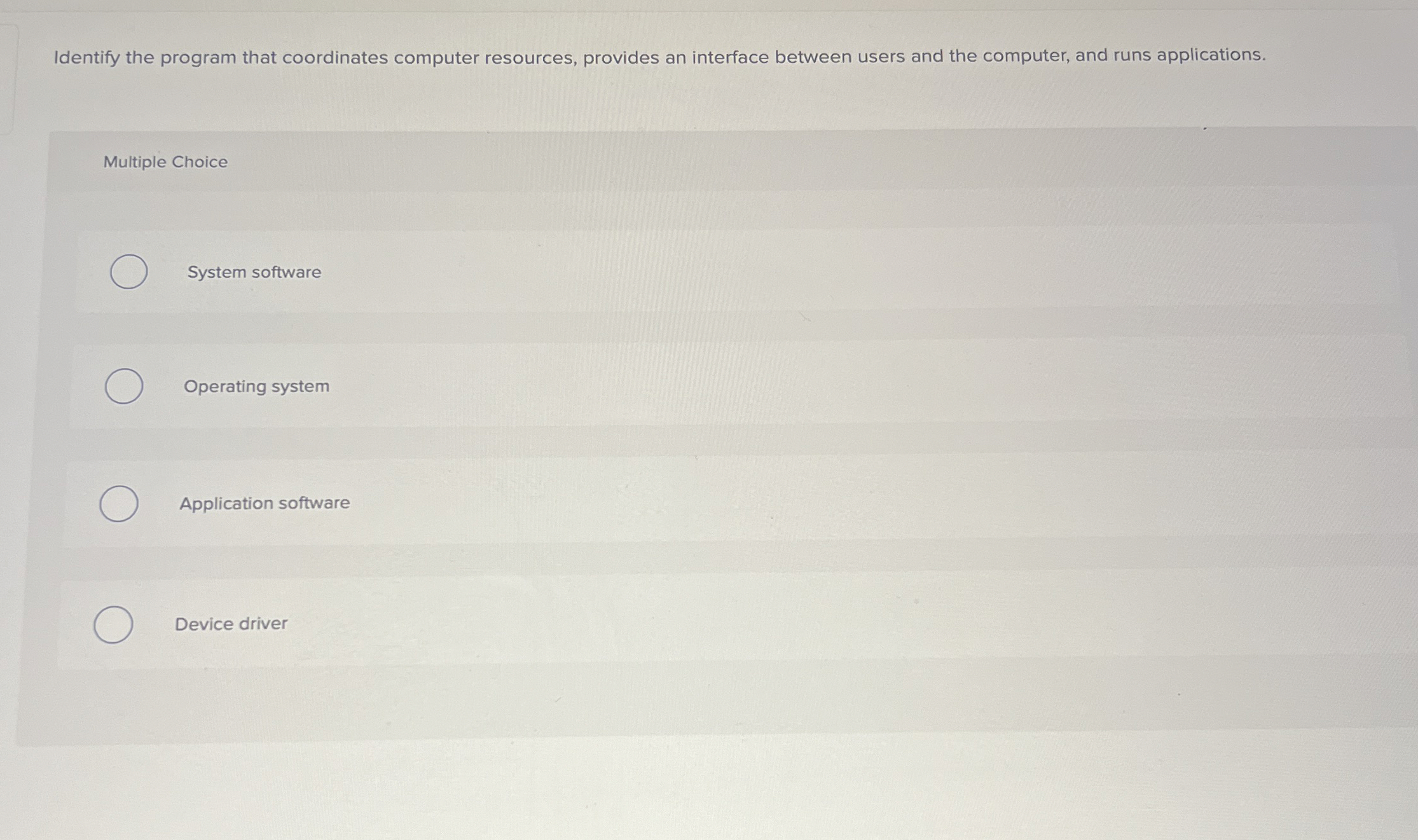  Identify the program that coordinates computer resources, provides an interface between