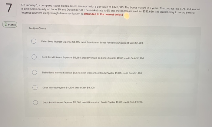  7 . On January 1, a company issues bonds dated January