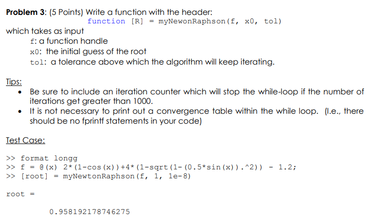 Problem 3: (5 Points) Write a function with the header: function [R]