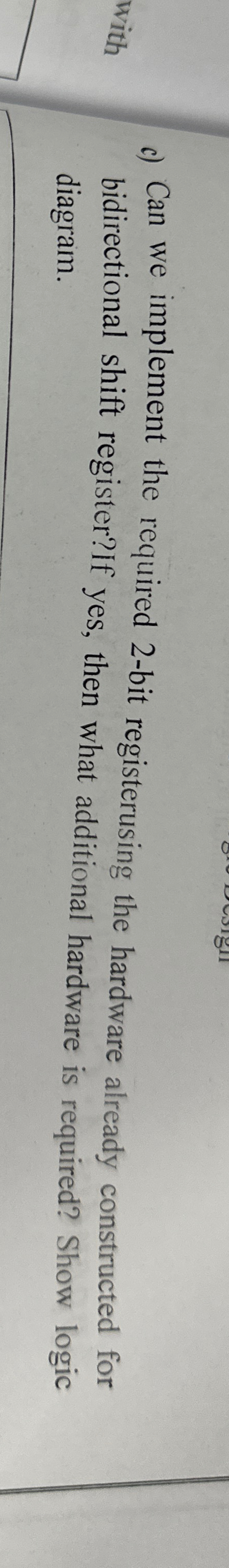  c) Can we implement the required 2-bit registerusing the hardware already
