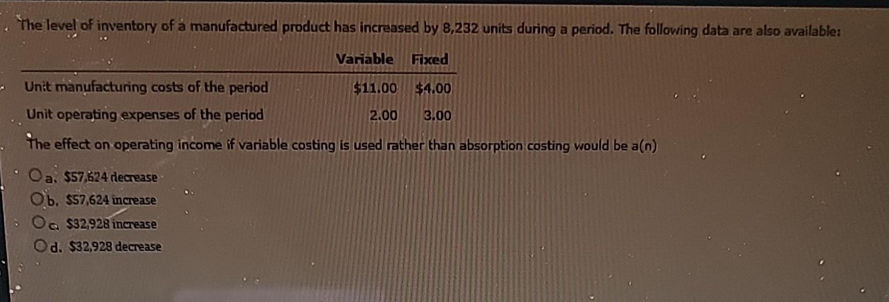  a. $57,624 decrease b. $57,624 increase c) $32,928 increase d. $32,928