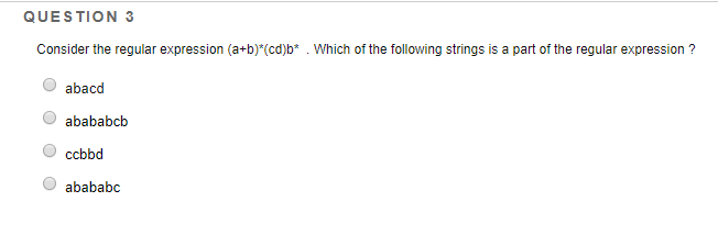  QUESTION 3 Consider the regular expression (a+b)*(cd)b* . Which of the