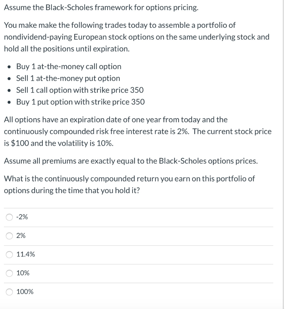  Assume the Black-Scholes framework for options pricing. You make make the