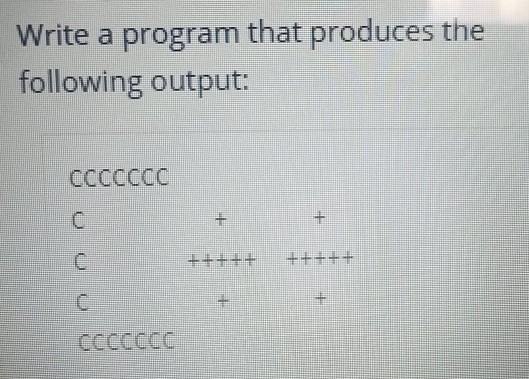  Write a program that produces the following output: ccccceC cccccdc