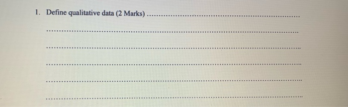  1. Define qualitative data (2 Marks)
