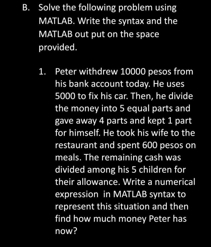  B. Solve the following problem using MATLAB. Write the syntax and