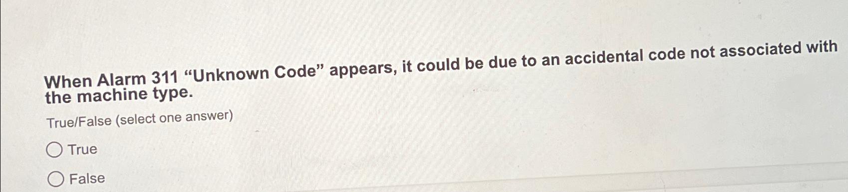  When Alarm 311 "Unknown Code" appears, it could be due to