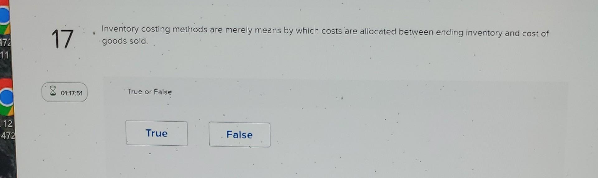  17. will upvote 17 - Inventory costing methods are merely means