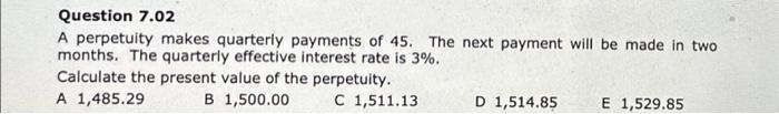  Please write out steps. No excel. Question 7.02 A perpetuity makes