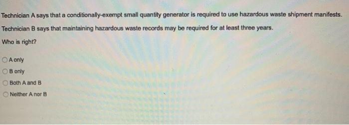  Technician A says that a conditionally-exempt small quantity generator is required