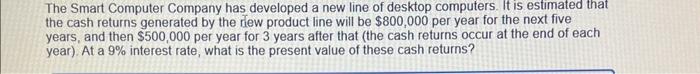 please show financial calculation if possible thanks The Smart Computer Company has