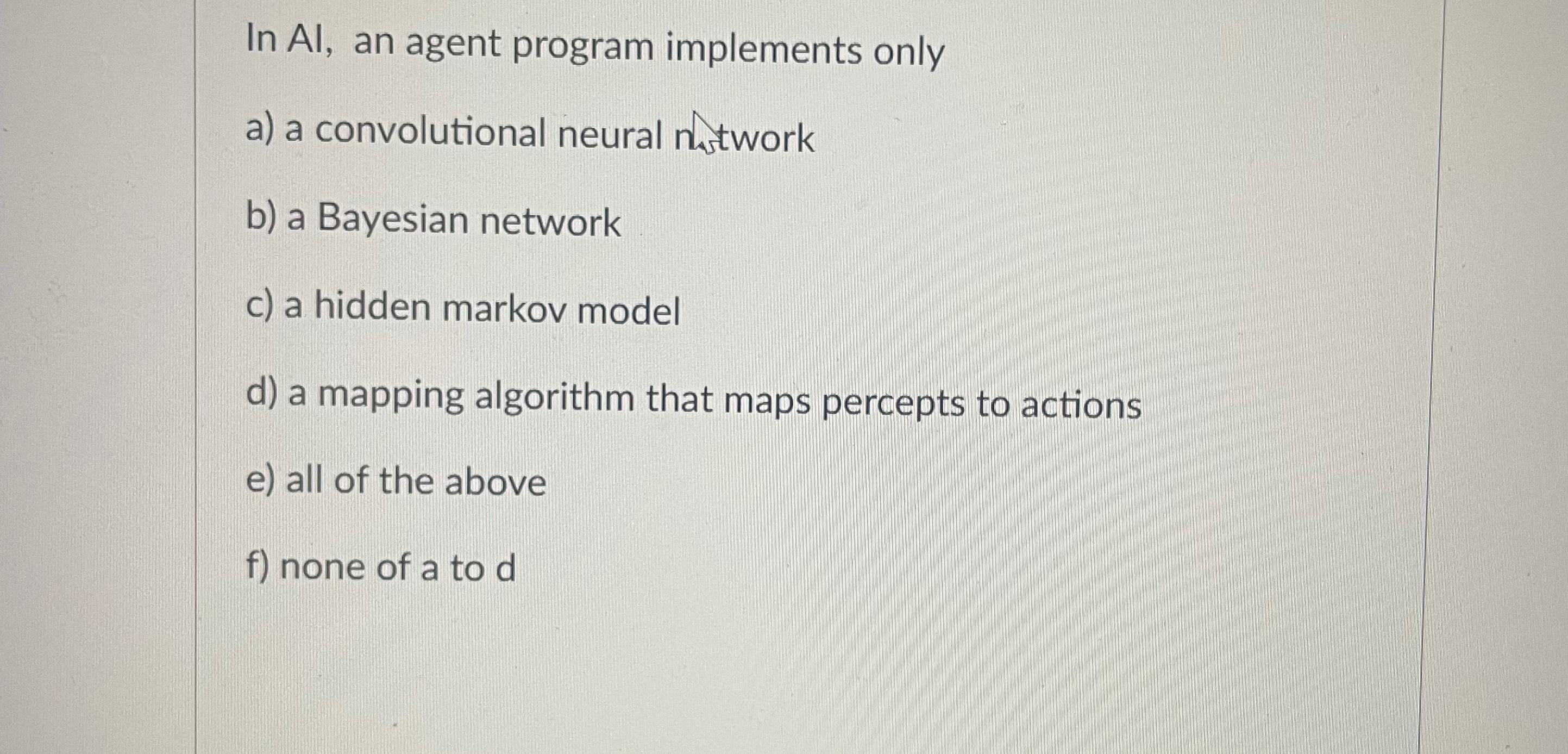  In Al, an agent program implements only a) a convolutional neural
