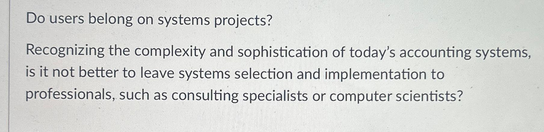  Do users belong on systems projects? Recognizing the complexity and sophistication