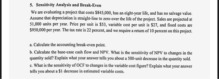 5. Sensitivity Analysis and Break-Even We are evaluating a project that