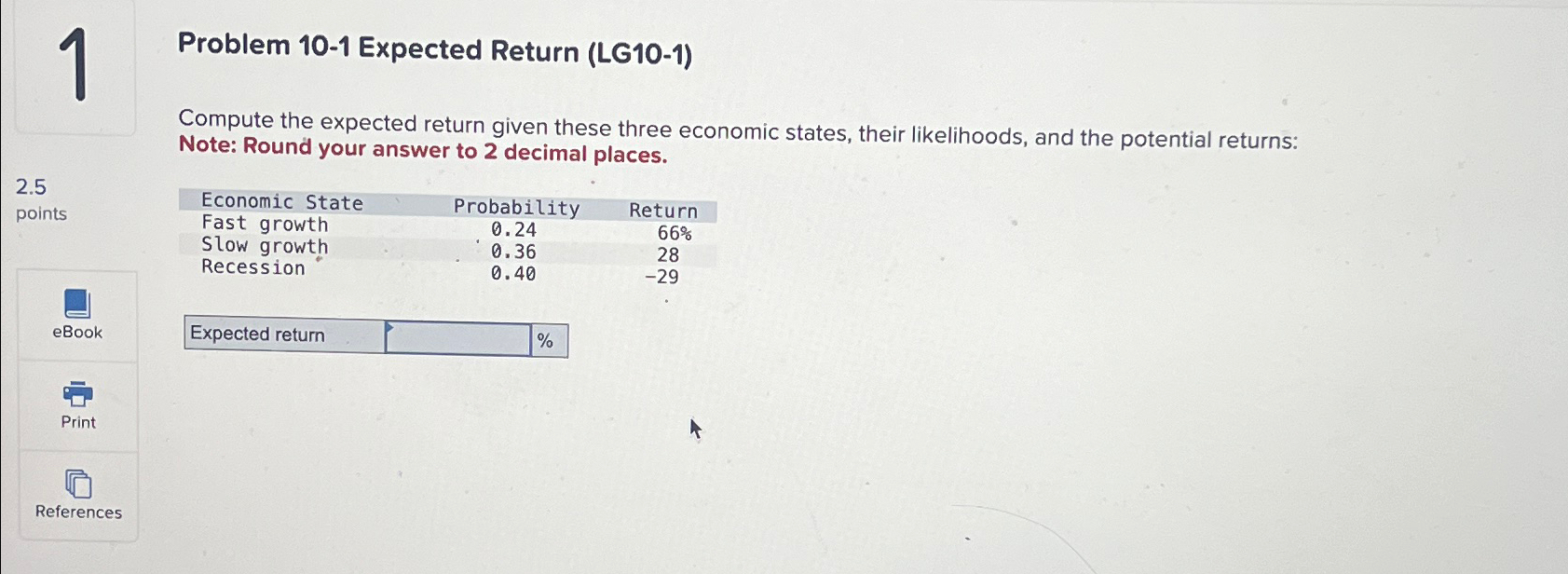  1 Problem 10-1 Expected Return (LG10-1) Compute the expected return given
