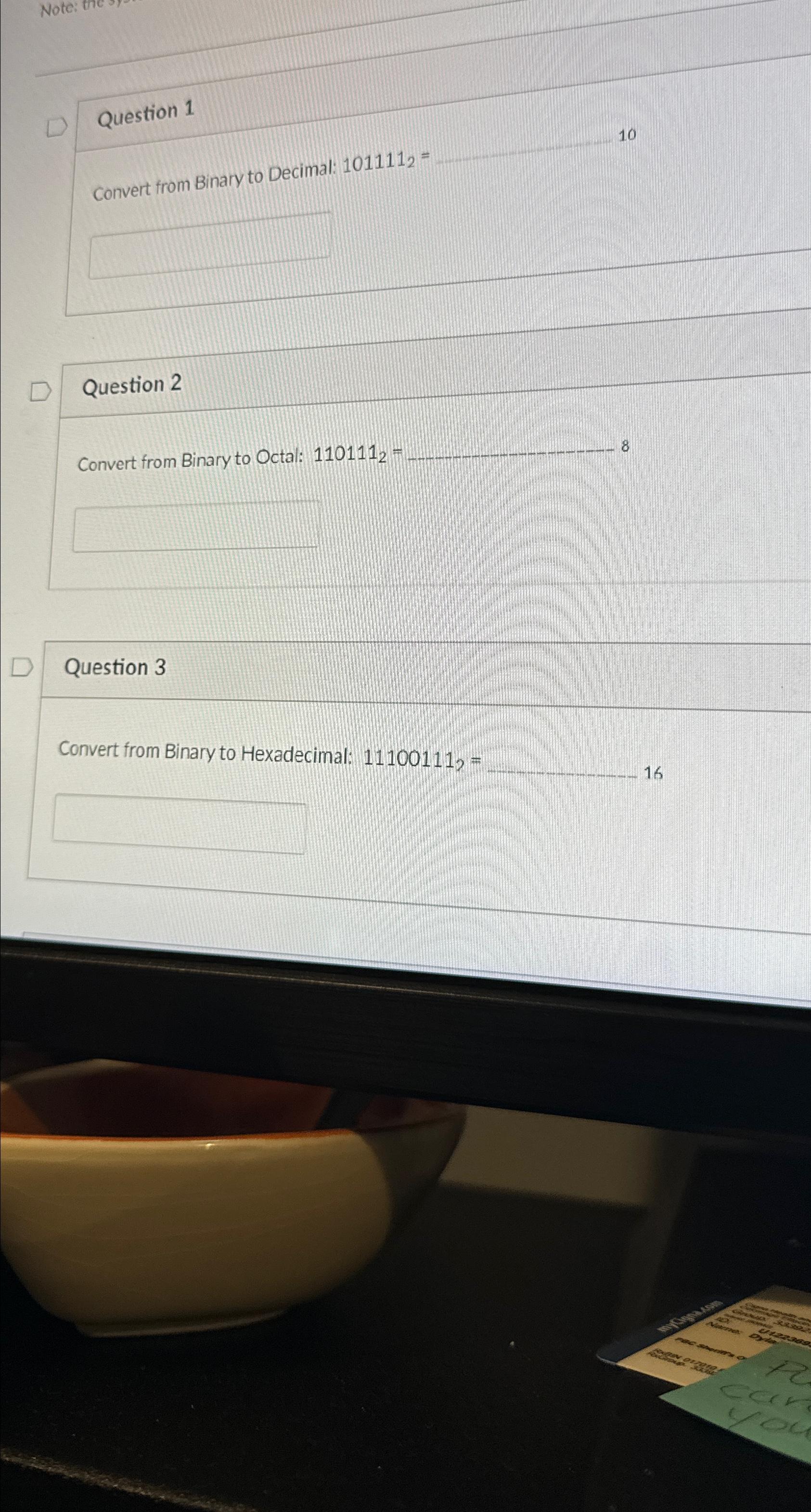  Question 1 Convert from Binary to Decimal: 1011112= 10 Question 2