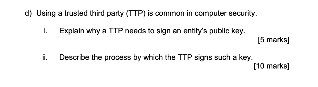  d) Using a trusted third party (TTP) is common in computer