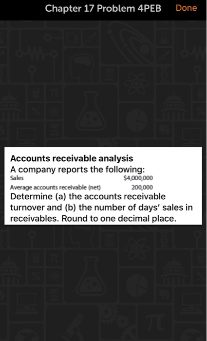  Help problem 17-4B Chapter 17 Problem 4PEB Done Accounts receivable analysis