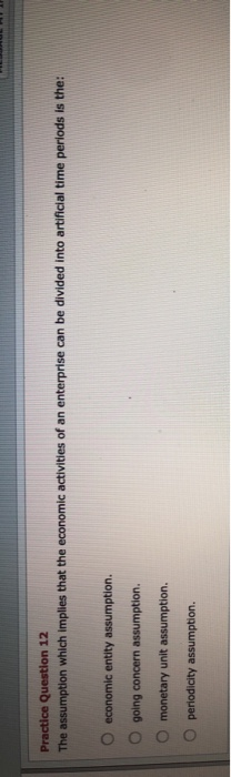  Practice Question 12 The assumption which implies that the economic activities
