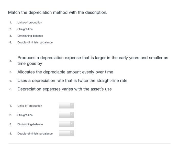  Match the depreciation method with the description. 1. 2. Units-of-production Straight-line