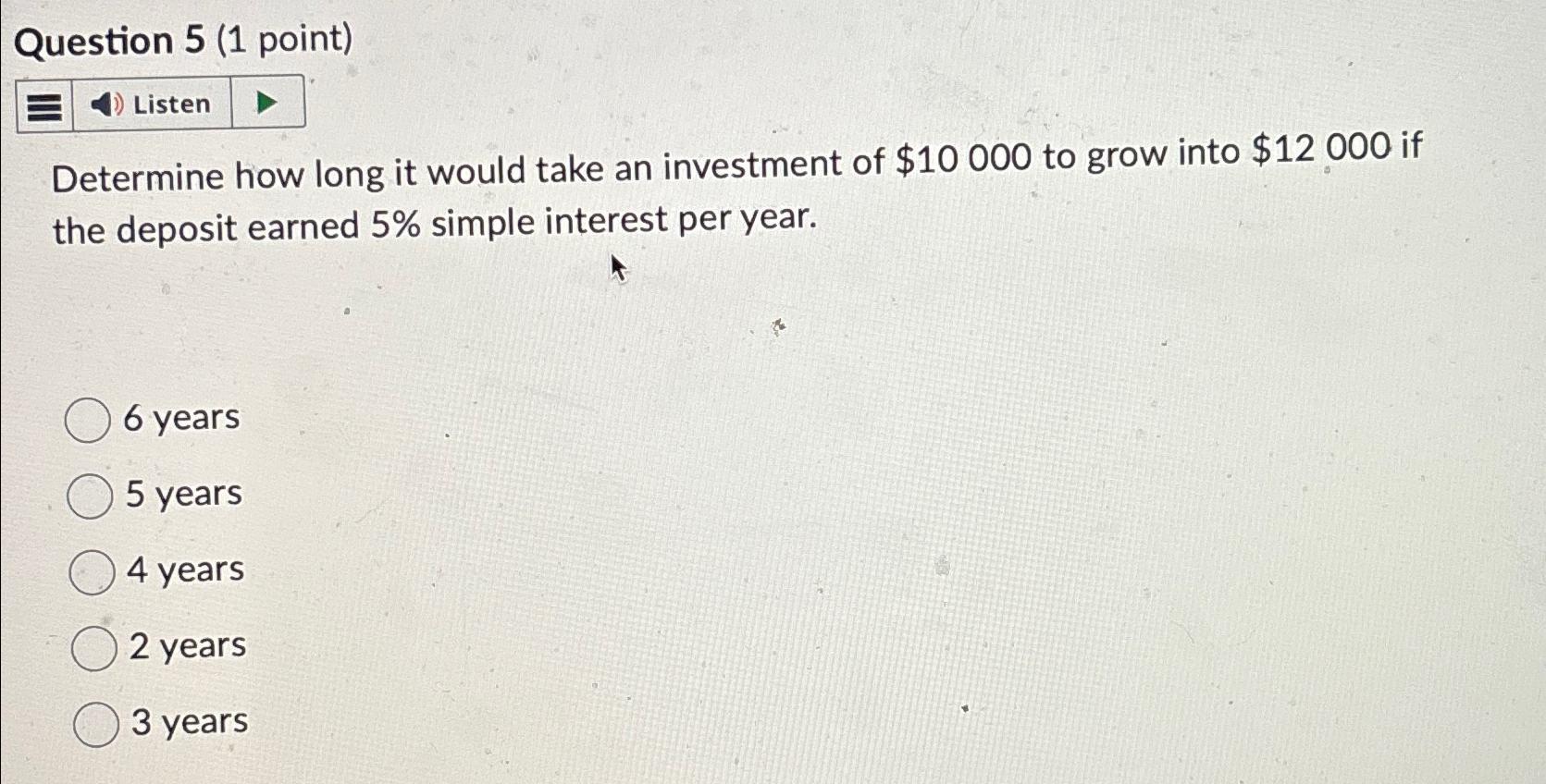  Question 5(1 point) Determine how long it would take an investment