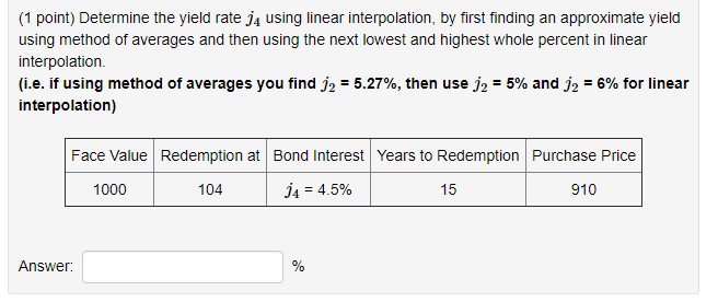 (1 point) Determine the yield rate j4 using linear interpolation, by