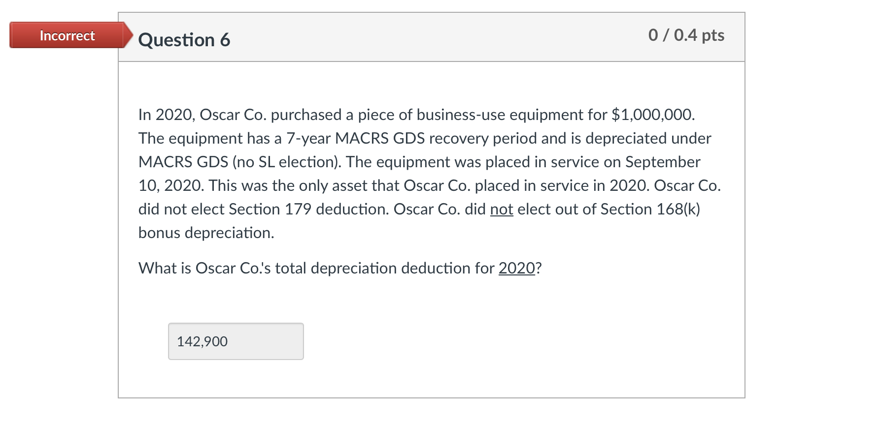 note: 142900 is not right Incorrect Question 6 0 / 0.4 pts