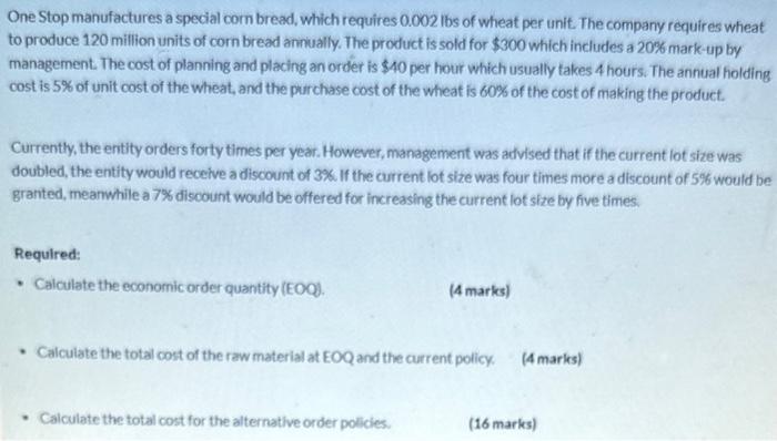  One Stop manufactures a special com bread, which requires 0.002lbs of