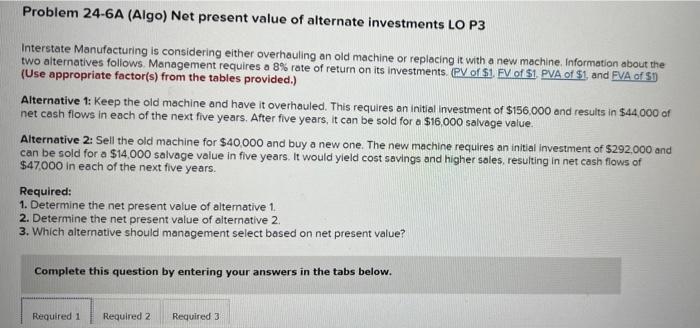 Help! Please explain each step Problem 24-6A (Algo) Net present value of