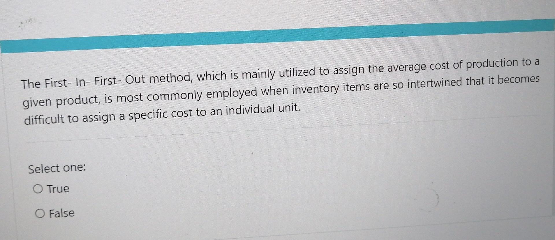  The First- In- First- Out method, which is mainly utilized to