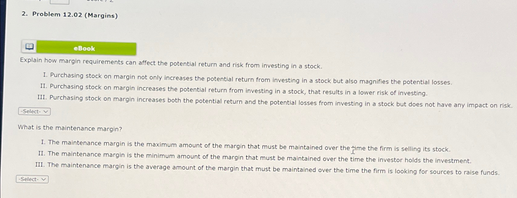 Problem 12.02 (Margins)\ eBook\ Explain how margin requirements can affect the potential