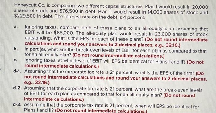  Honeycutt Co. is comparing two different capital structures. Plan I would