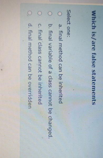  Which is/are false statements Select one: a. inal method can be