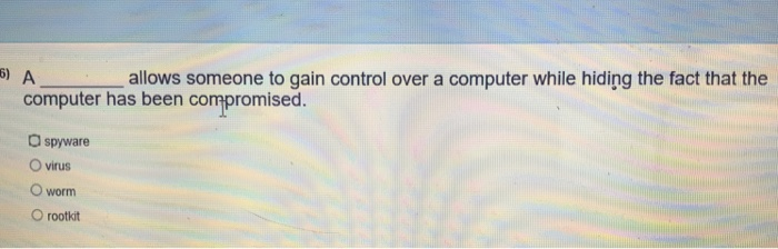  6) A allows someone to gain control over a computer while