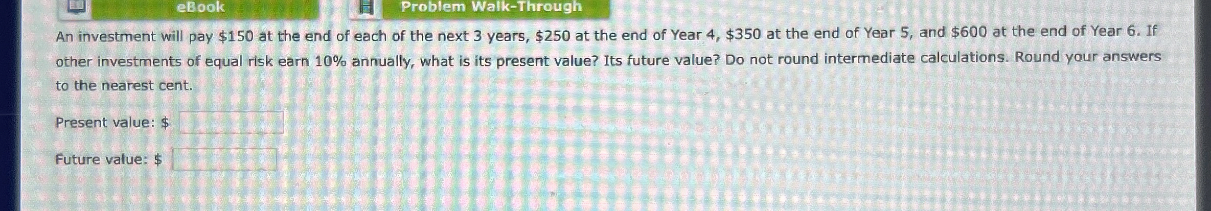 eBook Problem Walk-Through An investment will pay $150 at the end