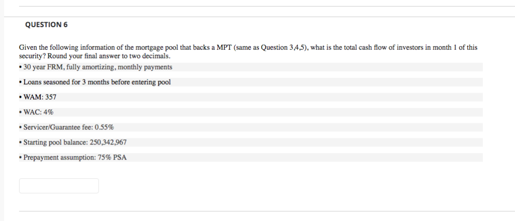  QUESTION 6 Given the following information of the mortgage pool that