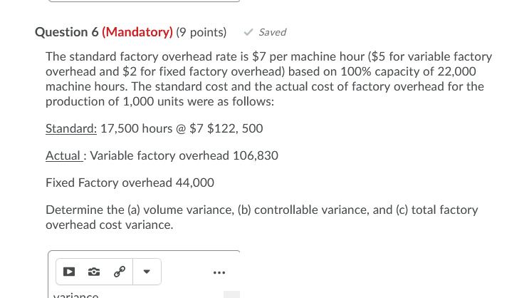 Question 6 (Mandatory) (9 points) Saved The standard factory overhead rate