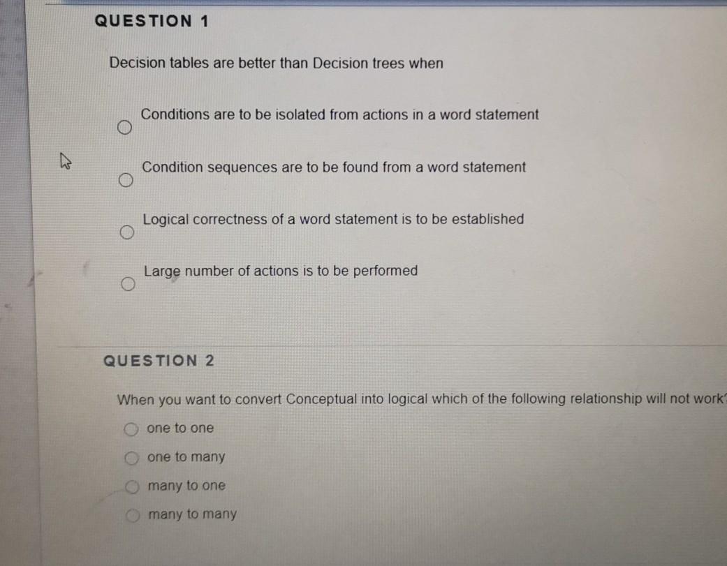 QUESTION 1 Decision tables are better than Decision trees when Conditions