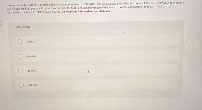  Joint products A and B emerge from common processing that costs