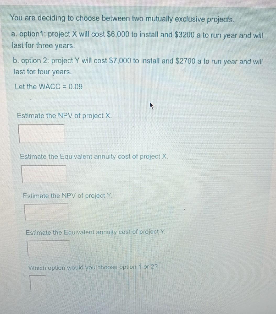 You are deciding to choose between two mutually exclusive projects. a.