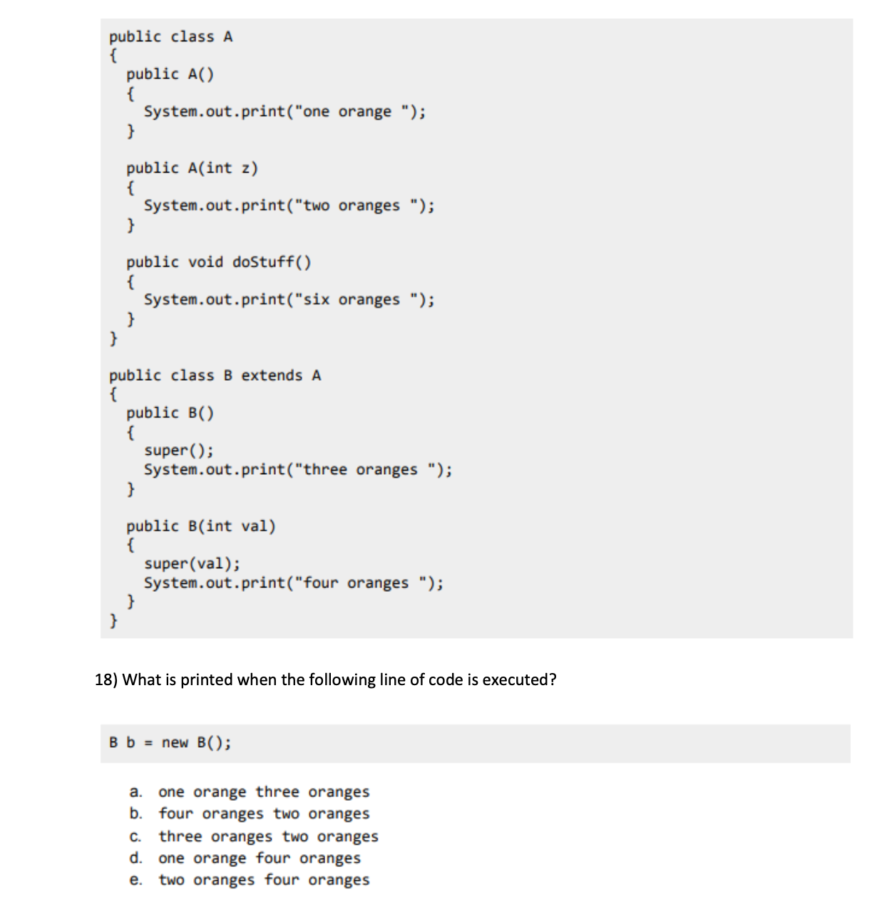  public class A \{ public A() \{ System.out.print("one orange "); \}