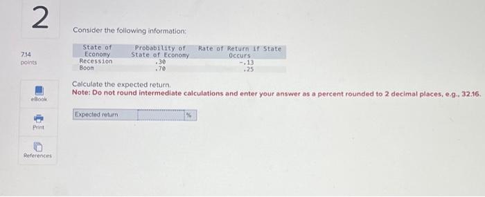  Consider the following information: Calculate the expected return. Note: Do not