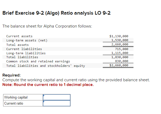  Brief Exercise 9-2(Algo) Ratio analysis LO 9-2 The balance sheet for
