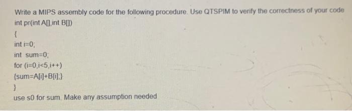  Write a MIPS assembly code for the following procedure. Use QTSPIM