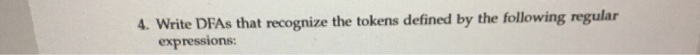  4. Write DFAs that recognize the tokens defined by the following