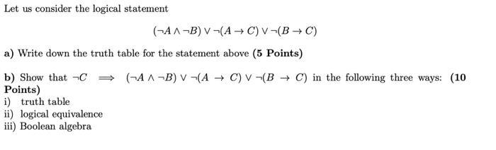  Let us consider the logical statement (AB)(AC)(BC) a) Write down the