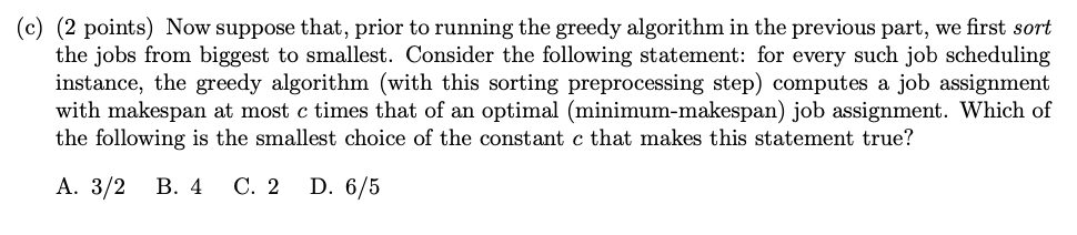 greedy algorithm. Iterate through the jobs j=1,2,3,,n one by one. When considering