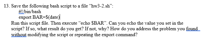  13. Save the following bash script to a file "hw3-2.sh": #I/bin/baslh