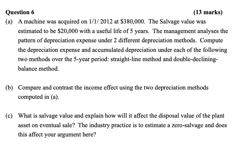  Question 6 (13 marks) (a) A machine was acquired on 1/1/2012