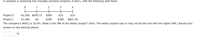  A company is analyzing two mutually exclusive projects, S and L,